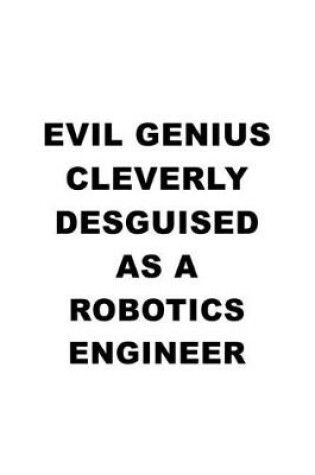 Cover of Evil Genius Cleverly Desguised As A Robotics Engineer