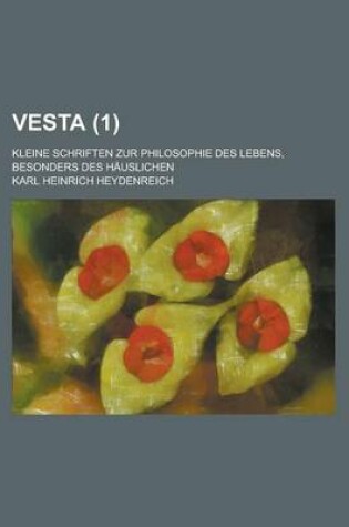 Cover of Vesta; Kleine Schriften Zur Philosophie Des Lebens, Besonders Des Hauslichen (1 )