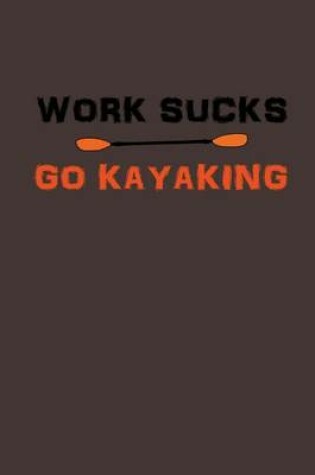 Cover of Work Sucks, GO Kayaking