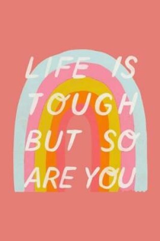 Cover of Life Is Tough But So Are You