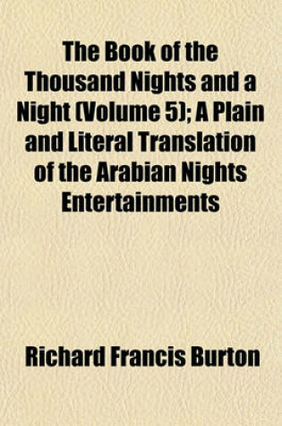 Cover of The Book of the Thousand Nights and a Night (Volume 5); A Plain and Literal Translation of the Arabian Nights Entertainments