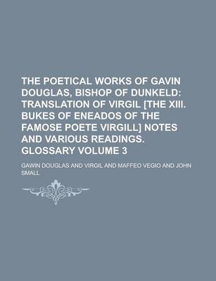 Book cover for The Poetical Works of Gavin Douglas, Bishop of Dunkeld Volume 3