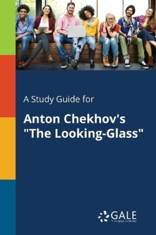 Cover of A Study Guide for Anton Chekhov's the Looking-Glass