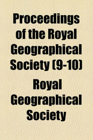 Cover of Proceedings of the Royal Geographical Society (Volume 9-10)