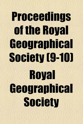 Book cover for Proceedings of the Royal Geographical Society (Volume 9-10)