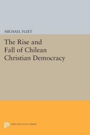 Cover of The Rise and Fall of Chilean Christian Democracy