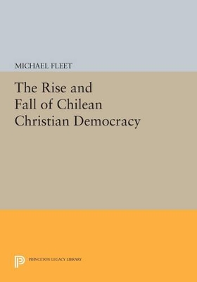 Book cover for The Rise and Fall of Chilean Christian Democracy