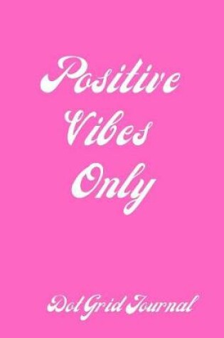 Cover of Dot Grid Journal - Positive Vibes Only