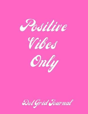 Book cover for Dot Grid Journal - Positive Vibes Only