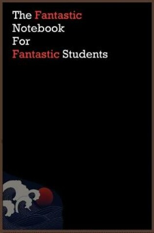 Cover of The Fantastic Notebook For Fantastic Students