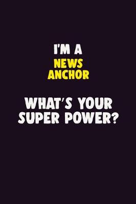 Book cover for I'M A news anchor, What's Your Super Power?