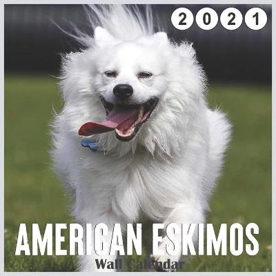 Book cover for American Eskimos 2021 Wall Calendar