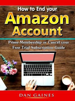 Cover of How to End Your Amazon Account Prime Membership or Cancel Your Free Trial Subscription Guide