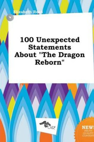Cover of 100 Unexpected Statements about the Dragon Reborn