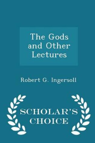 Cover of The Gods and Other Lectures - Scholar's Choice Edition