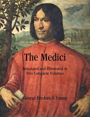 Book cover for The Medici: Annotated and Illustrated in Two Complete Volumes