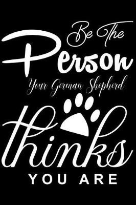 Book cover for Be the Person your German Shepherd Thinks you are