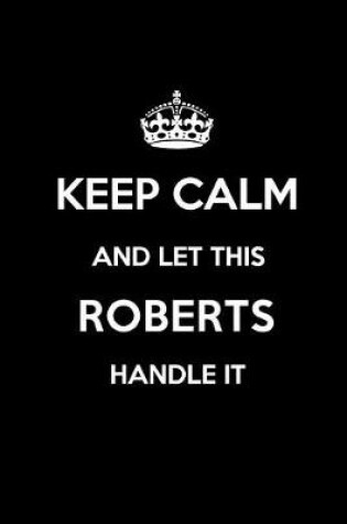 Cover of Keep Calm and Let This Roberts Handle It