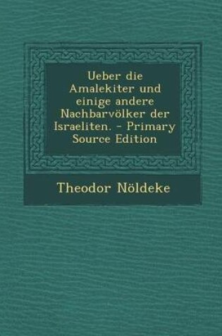 Cover of Ueber Die Amalekiter Und Einige Andere Nachbarvolker Der Israeliten.