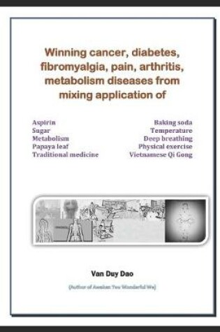 Cover of Winning cancer, diabetes, fibromyalgia, pain, arthritis, metabolism diseases from mixing application of Aspirin Sugar, Metabolism, Papaya leaf, Traditional medicine, and Vietnamese Qi Gong