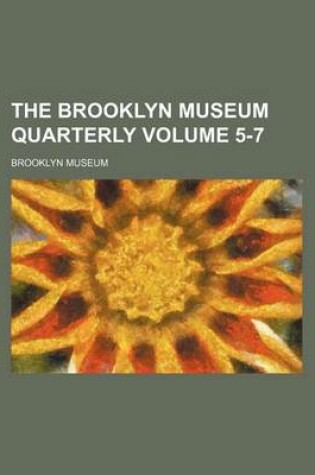 Cover of The Brooklyn Museum Quarterly Volume 5-7