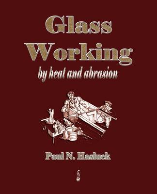 Book cover for Glass Working - By Heat and Abrasion (1903)