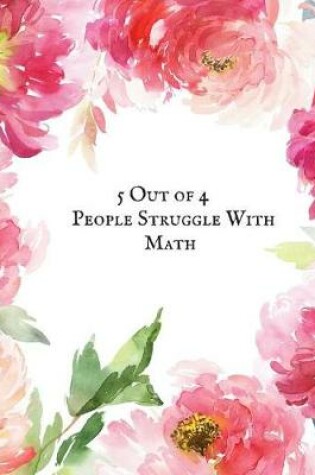 Cover of 5 Out 4 People Struggle with Math