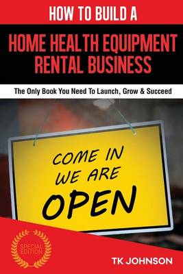 Book cover for How to Build a Home Health Equipment Rental Business (Special Edition)