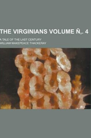 Cover of The Virginians; A Tale of the Last Century Volume N . 4