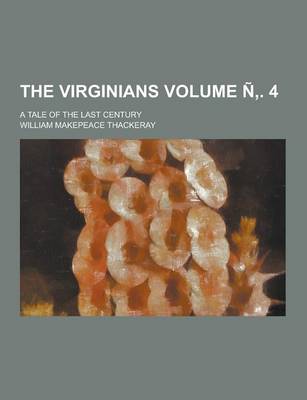 Book cover for The Virginians; A Tale of the Last Century Volume N . 4