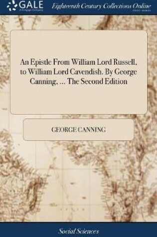 Cover of An Epistle from William Lord Russell, to William Lord Cavendish. by George Canning, ... the Second Edition