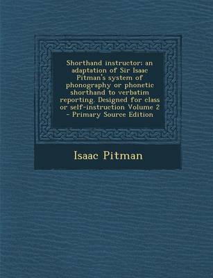 Book cover for Shorthand Instructor; An Adaptation of Sir Isaac Pitman's System of Phonography or Phonetic Shorthand to Verbatim Reporting. Designed for Class or Sel