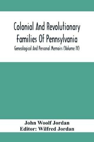 Cover of Colonial And Revolutionary Families Of Pennsylvania; Genealogical And Personal Memoirs (Volume Iv)