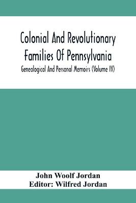 Book cover for Colonial And Revolutionary Families Of Pennsylvania; Genealogical And Personal Memoirs (Volume Iv)