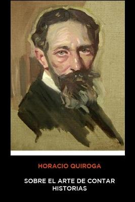 Book cover for Horacio Quiroga - Sobre el Arte de Contar Historias
