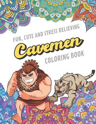 Book cover for Fun Cute And Stress Relieving Cavemen Coloring Book