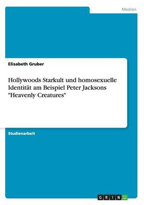 Book cover for Hollywoods Starkult und homosexuelle Identität am Beispiel Peter Jacksons Heavenly Creatures