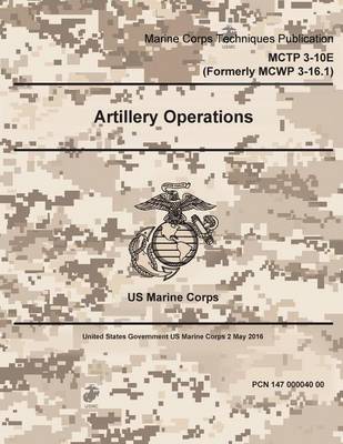 Book cover for Marine Corps Techniques Publication MCTP 3-10E (Formerly MCWP 3-16.1) Artillery Operations 2 May 2016
