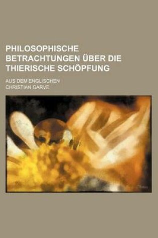 Cover of Philosophische Betrachtungen Uber Die Thierische Schopfung; Aus Dem Englischen