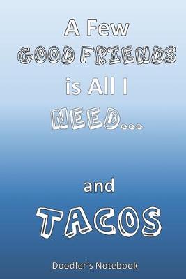 Book cover for A Few Good Friends is All I Need... and Tacos