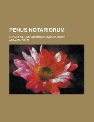 Book cover for Penus Notariorum; Formular- Und Volkomlich Notariatbuch