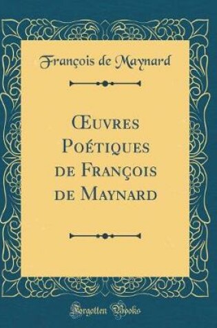 Cover of Oeuvres Poétiques de François de Maynard (Classic Reprint)