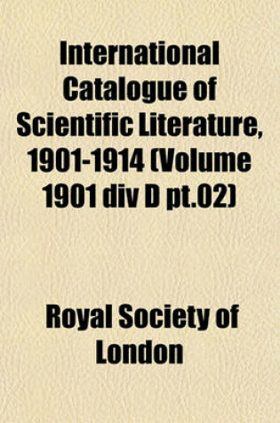 Cover of International Catalogue of Scientific Literature, 1901-1914 (Volume 1901 DIV D PT.02)