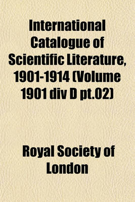 Book cover for International Catalogue of Scientific Literature, 1901-1914 (Volume 1901 DIV D PT.02)