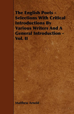 Book cover for The English Poets - Selections With Critical Introductions By Various Writers And A General Introduction - Vol. II