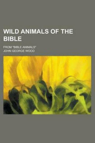 Cover of Wild Animals of the Bible; From "Bible Animals"