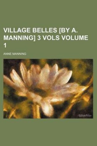 Cover of Village Belles [By A. Manning] 3 Vols Volume 1