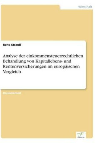 Cover of Analyse der einkommensteuerrechtlichen Behandlung von Kapitallebens- und Rentenversicherungen im europäischen Vergleich