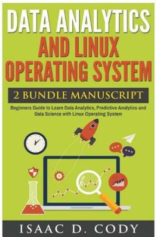 Cover of Data Analytics and Linux Operating System. Beginners Guide to Learn Data Analytics, Predictive Analytics and Data Science with Linux Operating System