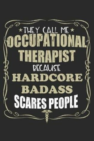 Cover of They Call Me Occupational Therapist Because Hardcore Badass Scares People